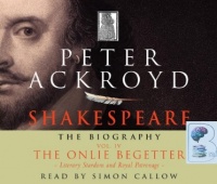 Shakespeare - The Biography: Vol IV: The Onlie Begetter written by Peter Ackroyd performed by Simon Callow on CD (Abridged)